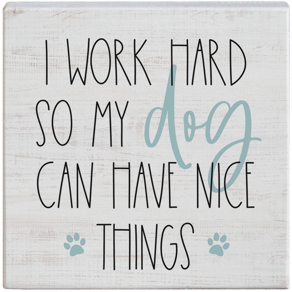 I Work Hard So My Dog Can Have Nice Things-Square Sign