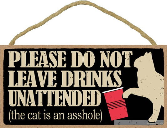 Please don't leave drinks unattended, cat is an asshole - Cat knocking over cup 5" x 10" primitive wood plaque, sign wholesale
