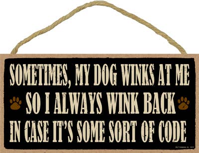 Sometimes, my dog winks at me So I always wink back in case it's some sort of code 5" x 10" primitive wood plaque, sign wholesale